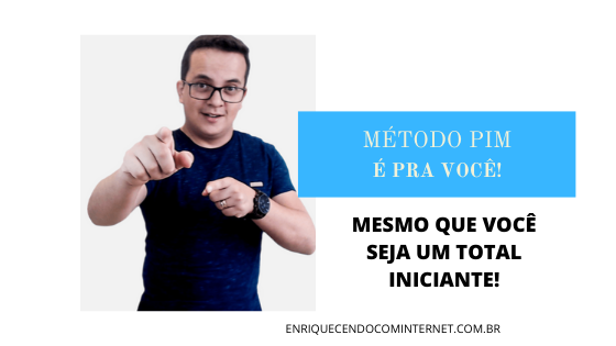 MÉTODO PIM É PRA VOCÊ, MESMO QUE VOCÊ SEJA UM TOTAL INICIANTE!