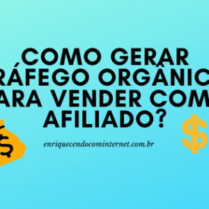 COMO VENDER COMO AFILIADO COM TRÁFEGO ORGÂNICO?