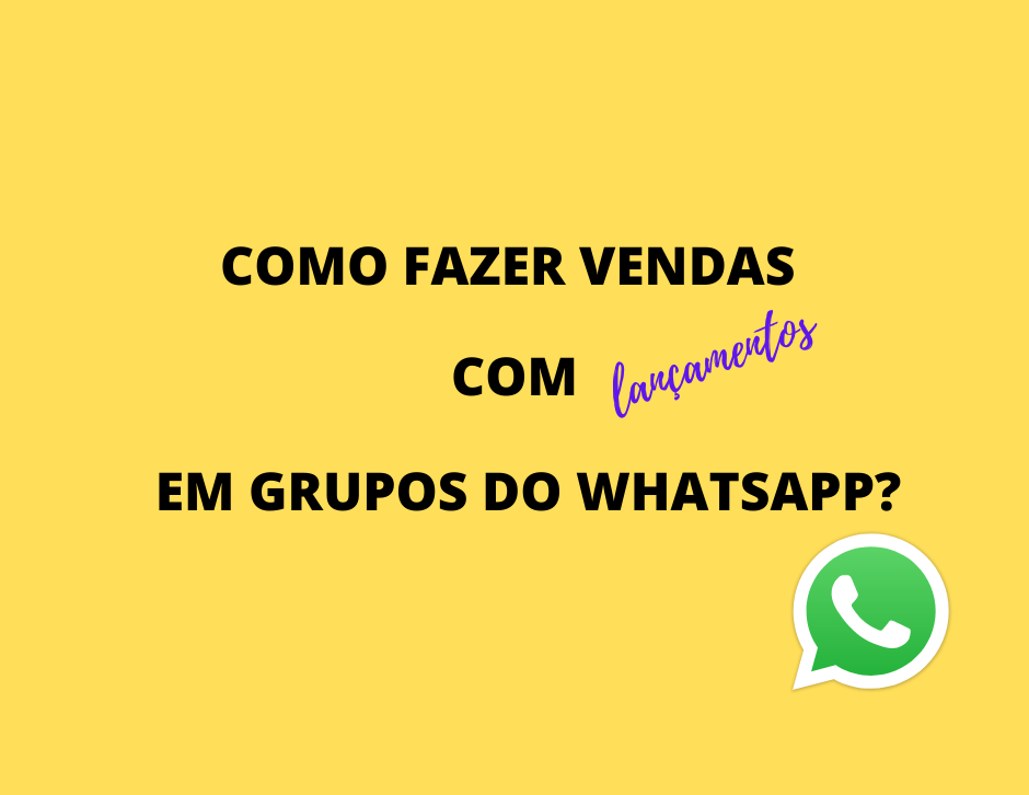 COMO FAZER VENDAS COM LANÇAMENTOS EM GRUPOS DO WHATSAPP